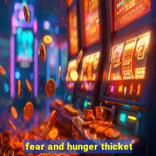 fear and hunger thicket